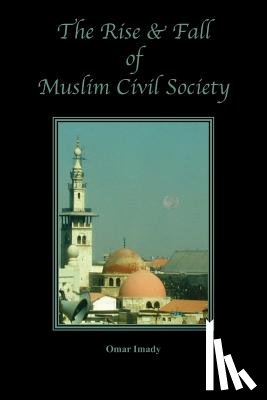 Imady, Omar - The Rise and Fall of Muslim Civil Society