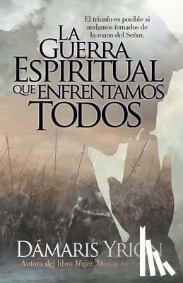 Yrion, Damaris - La Guerra Espiritual Que Enfrentamos Todos