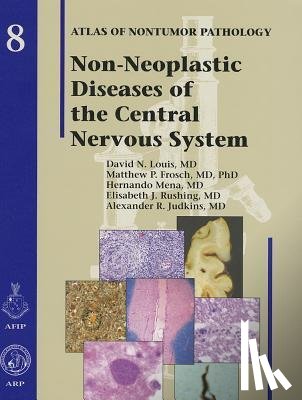 Louis, David N., Frosch, Matthew P., Mena, Hernando, Rushing, Elisabeth J. - Non-Neoplastic Diseases of the Central Nervous System