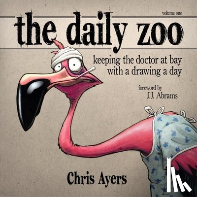 Ayers, Chris - Daily Zoo Vol. 1: Keeping the Doctor at Bay with a Drawing a Day