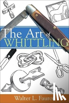 Faurot, Walter L. - The Art of Whittling