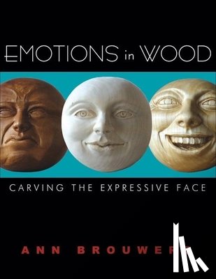 Brouwers, Ann - Emotions in Wood: Carving the Expressive Face