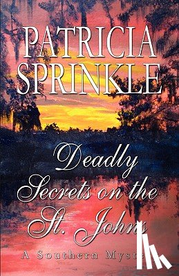 Sprinkle, Patricia - Deadly Secrets On The St. Johns