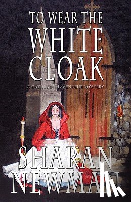 Newman, Sharan - To Wear the White Cloak: A Catherine LeVendeur Mystery