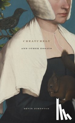 Devin Johnston - Creaturely And Other Essays