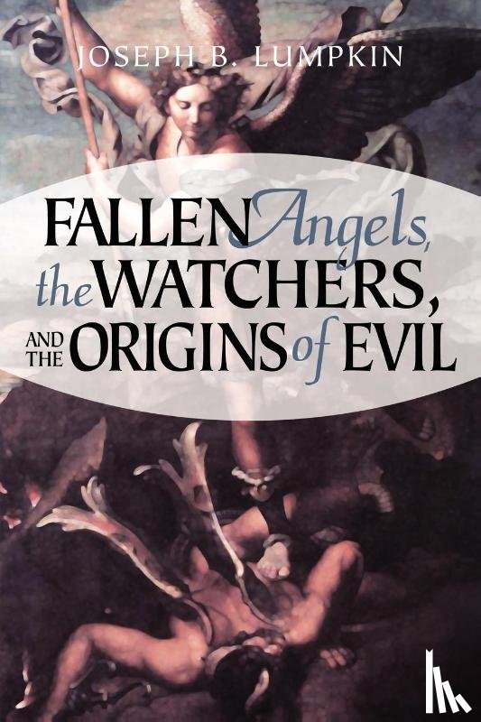 Lumpkin, Joseph - Fallen Angels, The Watchers, and the Origins of Evil