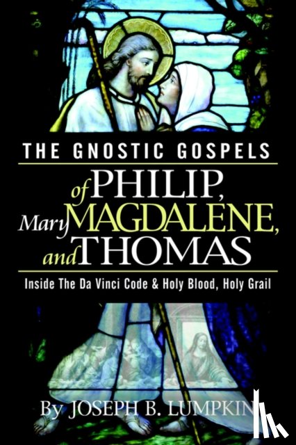 Lumpkin, Joseph - The Gnostic Gospels of Philip, Mary Magdalene, and Thomas