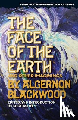 Blackwood, Algernon - The Face of the Earth and Other Imaginings