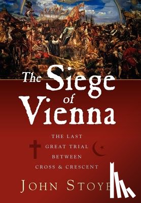 Stoye, John - The Siege of Vienna: The Last Great Trial Between Cross & Crescent