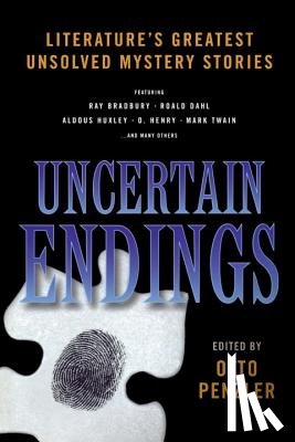 Penzler, Otto - Uncertain Endings: Literature's Greatest Unsolved Mystery Stories
