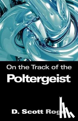 Rogo, D. - On the Track of the Poltergeist
