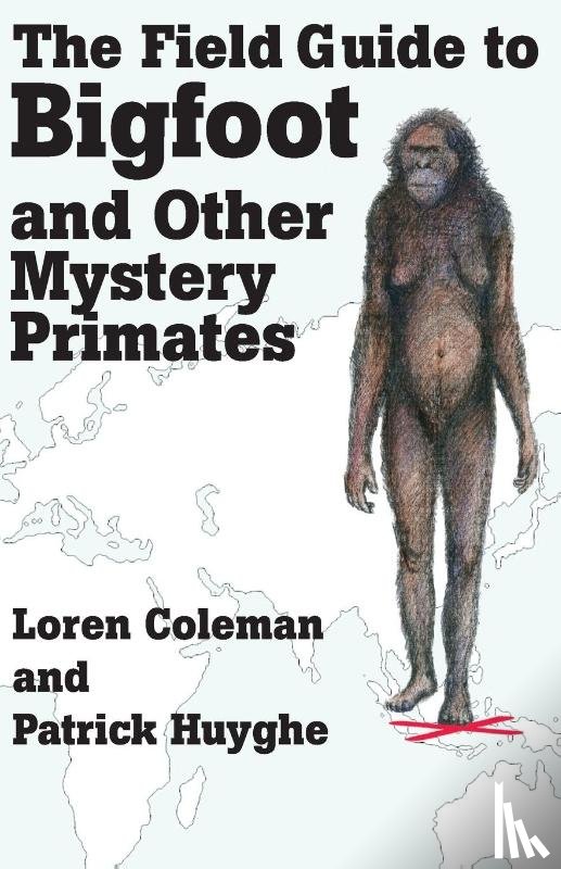 Coleman, Loren, Huyghe, Patrick - The Field Guide to Bigfoot and Other Mystery Primates