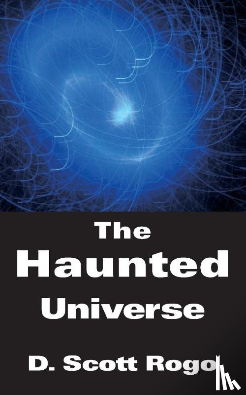 Rogo, D. - The Haunted Universe