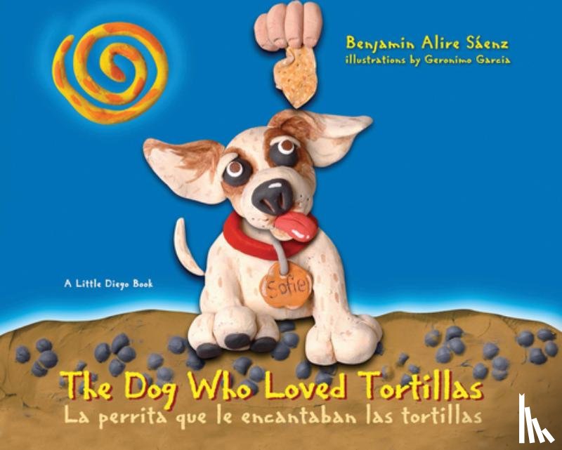 Sáenz, Benjamin Alire - The Dog Who Loved Tortillas: La Perrita Que Le Encantaban Las Tortillas