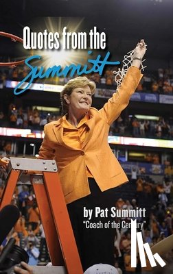 Summitt, Pat - Quotes from the Summitt: By Pat Summitt Coach of the Century