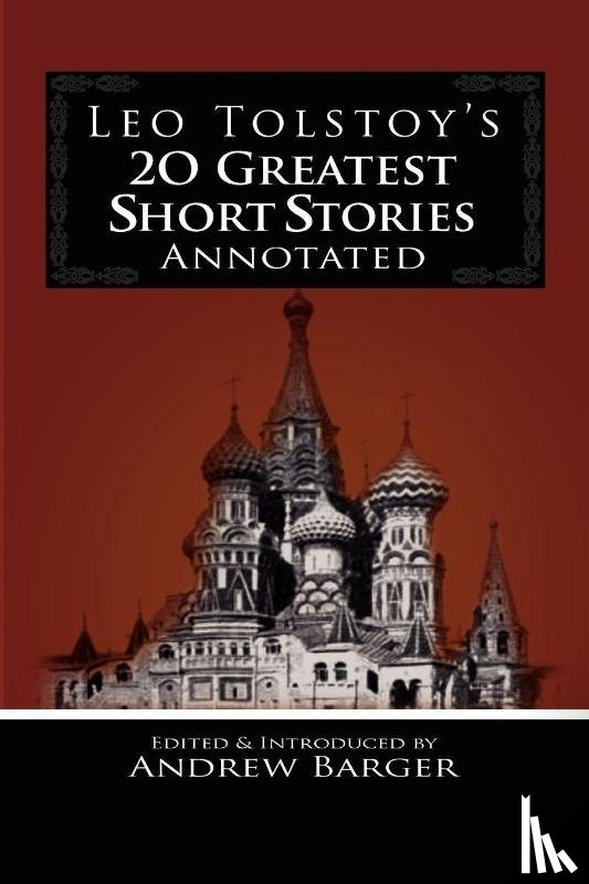 Tolstoy, Leo Nikolayevich - Leo Tolstoy's 20 Greatest Short Stories Annotated