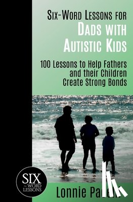 Pacelli, Lonnie - Six-Word Lessons for Dads with Autistic Kids