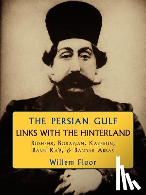 Floor, Willem - Persian Gulf -- Links with the Hinterland