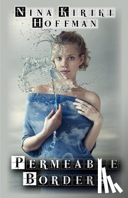 Hoffman, Nina Kiriki - Permeable Borders