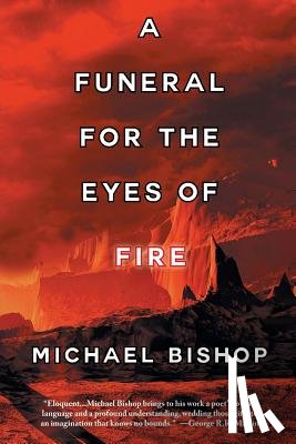 Bishop, Michael - A Funeral for the Eyes of Fire