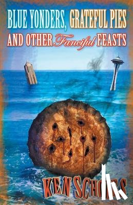 Scholes, Ken - Blue Yonders, Grateful Pies and Other Fanciful Feasts
