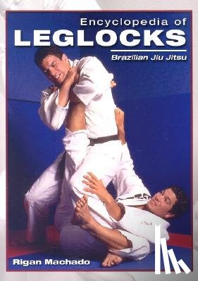 Machado, Rigan - Encyclopedia of Leglocks: Brazilian Jiu Jitsu