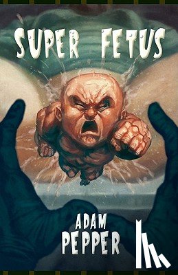 Pepper, Adam - Super Fetus