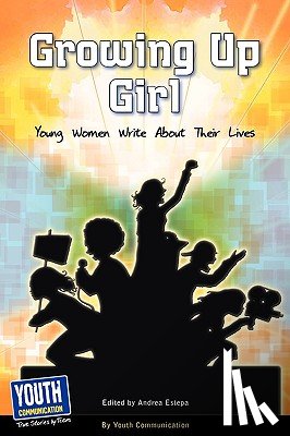 Estepa, Andrea - Growing Up Girl: Young Women Write about Their Lives