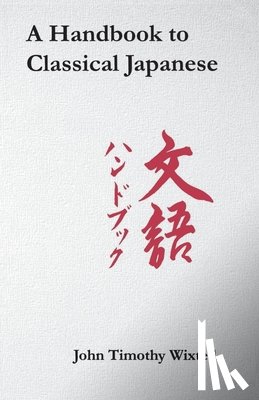 Wixted, John Timothy - A Handbook to Classical Japanese