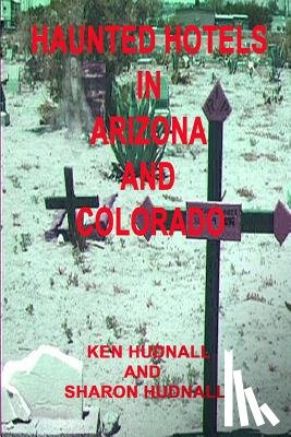 Hudnall, Ken, Hudnall, Sharon - Haunted Hotels in Arizona and Colorado