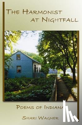 Wagner, Shari - The Harmonist at Nightfall: Poems of Indiana