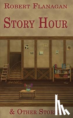 Flanagan, Robert - Story Hour & Other Stories