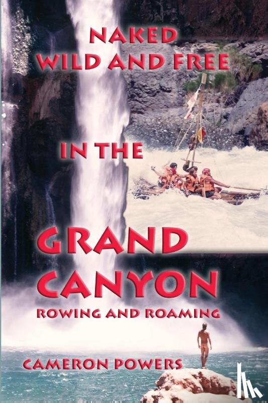 Powers, Cameron - Naked Wild and Free in the Grand Canyon