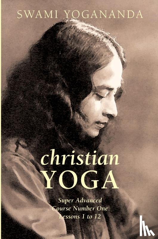 Yogananda, Swami - Super Advanced Course Number One Lessons 1 to 12 (Christian Yoga)