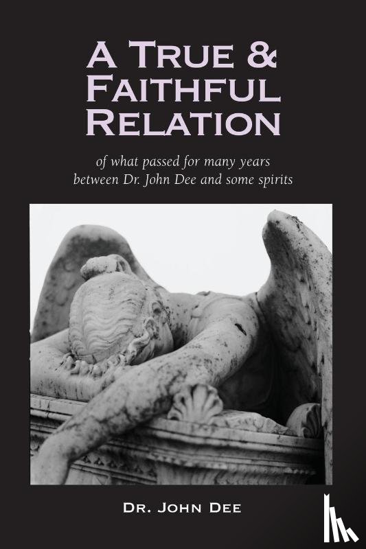 Dee, Dr John - A True and Faithful Relation of What Passed for Many Years Between Dr. John Dee and Some Spirits