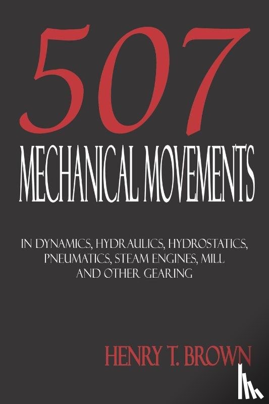 Brown, Henry T - Five Hundred and Seven Mechanical Movements