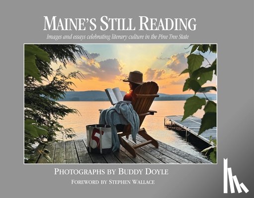 Doyle, Buddy - Maine's Still Reading: Images and Essays Celebrating Literary Culture in the Pine Tree State