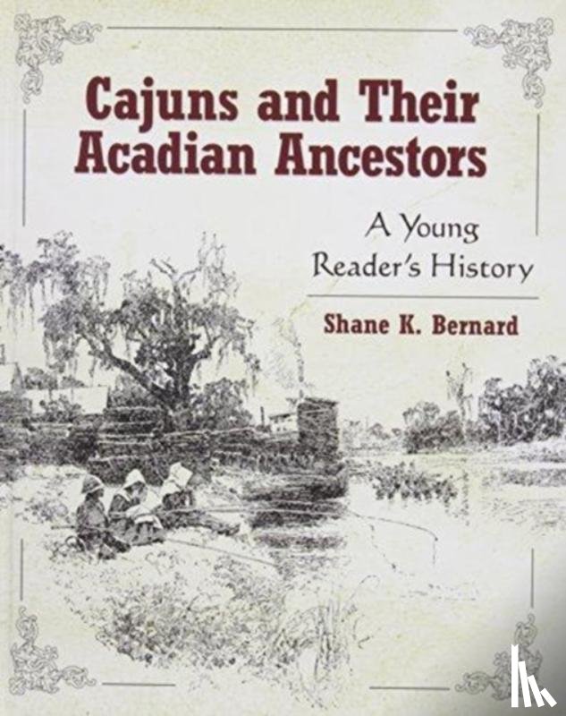 Bernard, Shane K. - Cajuns and Their Acadian Ancestors