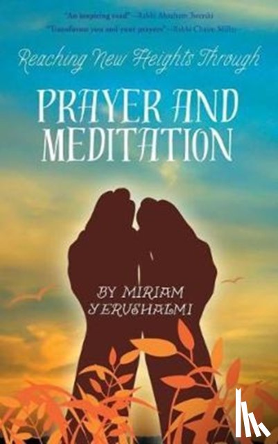 Yerushalmi, Miriam - Reaching New Heights Through Prayer and Meditation