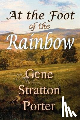 Stratton Porter, Gene, - At the Foot of the Rainbow