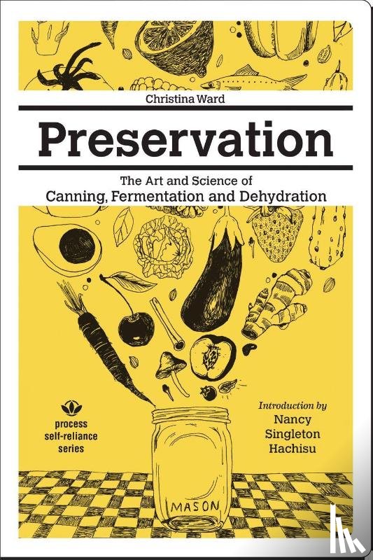 Ward, Christina - Preservation: The Art and Science of Canning, Fermentation and Dehydration