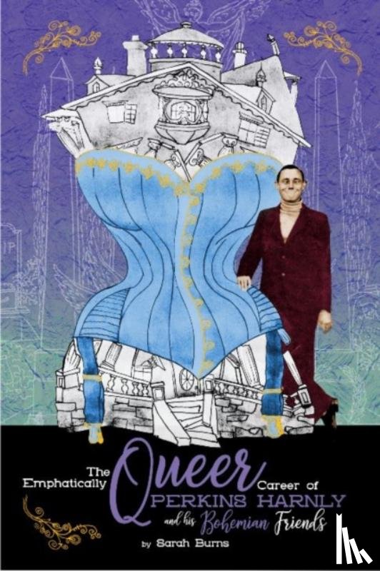 Burns, Sarah - The Emphatically Queer Career of Artist Perkins Harnly and His Bohemian Friends