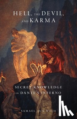 Aun Weor, Samael - Hell, the Devil, and Karma: Secret Knowledge in Dante's Inferno