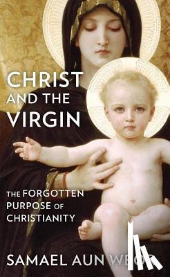 Aun Weor, Samael - Christ and the Virgin: The Forgotten Purpose of Christianity