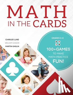 Lund, Charles - Math in the Cards: 100+ Games to Make Math Practice Fun