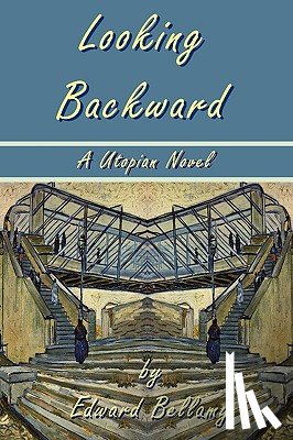 Bellamy, Edward - Looking Backward by Edward Bellamy - A Utopian Novel