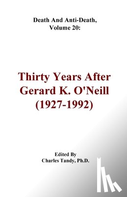Tandy, Charles - Death And Anti-Death, Volume 20: Thirty Years After Gerard K. O'Neill (1927-1992)