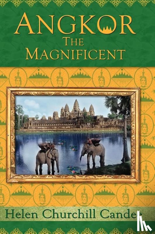 Candee, Helen Churchill, Bigham, Randy Brian - Angkor the Magnificent - The Wonder City of Ancient Cambodia