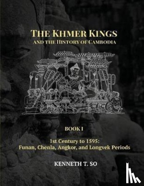 So, Kenneth T - The Khmer Kings and the History of Cambodia