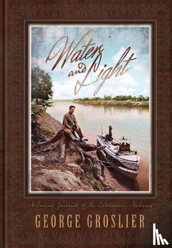 Groslier, George - Water and Light - A Travel Journal of the Cambodian Mekong